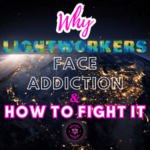 8 Why lightworkers face addiction and how to fight it